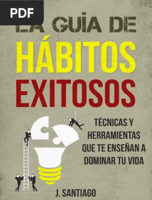 La Guía de Hábitos Exitosos: Técnicas y Herramientas para Dominar tu Vida