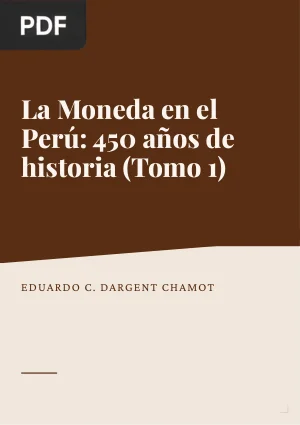 La Moneda en el Perú: 450 años de historia (Tomo 1)