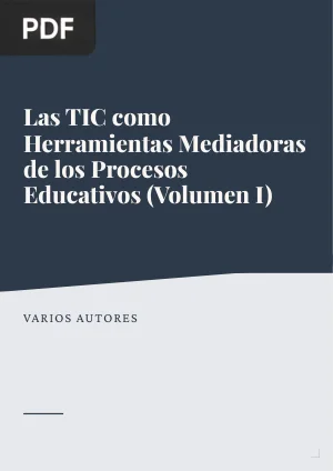 Las TIC como Herramientas Mediadoras de los Procesos Educativos (Volumen I)