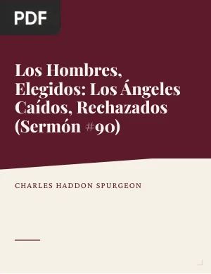 Los Hombres, Elegidos: Los Ángeles Caídos, Rechazados (Sermón #90)