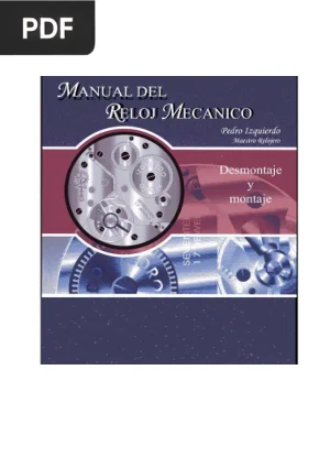 Manual del Reloj Mecánico. Desmontaje y montaje