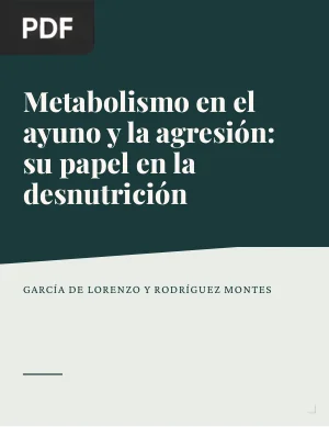 Metabolismo en el ayuno y la agresión. Su papel en el desarrollo de la desnutrición relacionada con la enfermedad (Artículo)