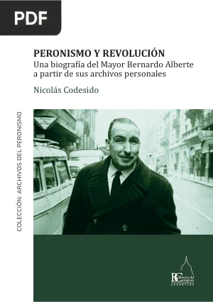 Peronismo y Revolución: Una Biografía del Mayor Bernardo Alberte