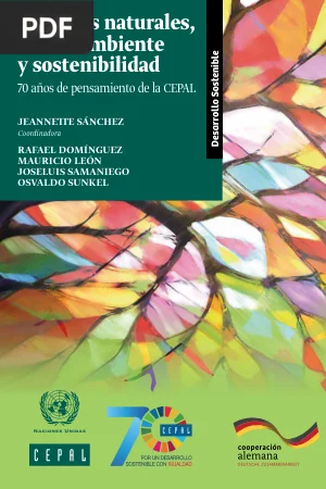 Recursos naturales, medio ambiente y sostenibilidad: 70 años de pensamiento de la CEPAL