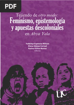 Tejiendo de otro modo: feminismo, epistemología y apuestas descoloniales en Abya Yala