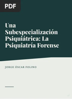 Una Subespecialización Psiquiátrica: La Psiquiatría Forense